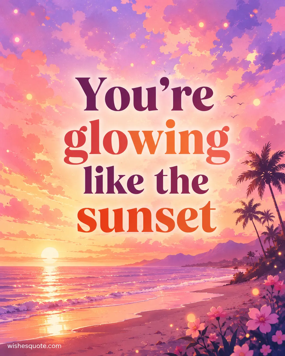 2. Dreamy pastel beach sunset illustration with glowing skies and inspirational quote comparing someone's glow to a sunset.