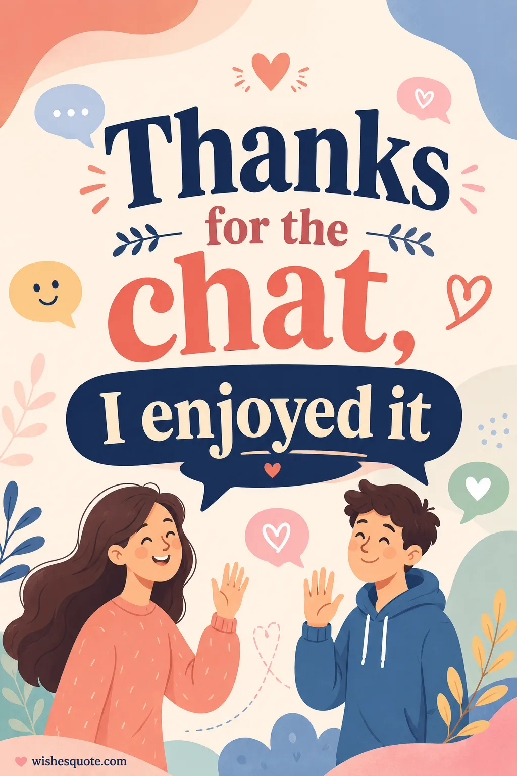 Thanks for the chat, I enjoyed it